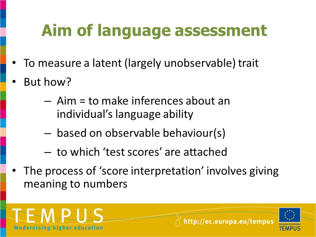 Aim of language assessment To measure a latent (largely unobservable) trait But how? Aim